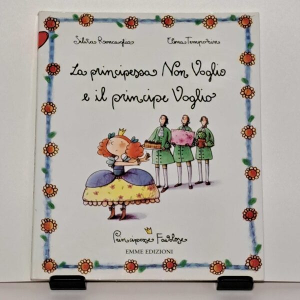 Principesse favolose. La principessa Non Voglio e il principe Voglio